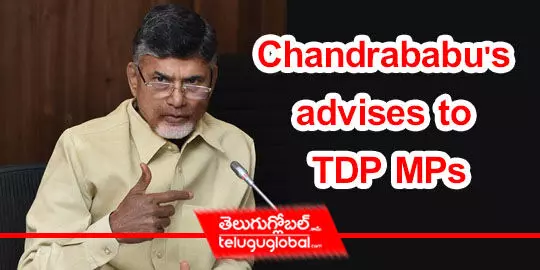 Chandrababus advises to TDP MPs