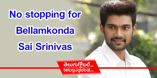 No stopping for Bellamkonda Sai Srinivas