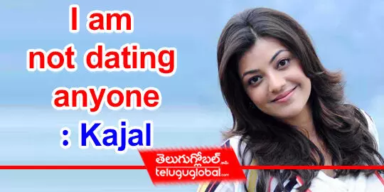 I am not dating anyone: Kajal